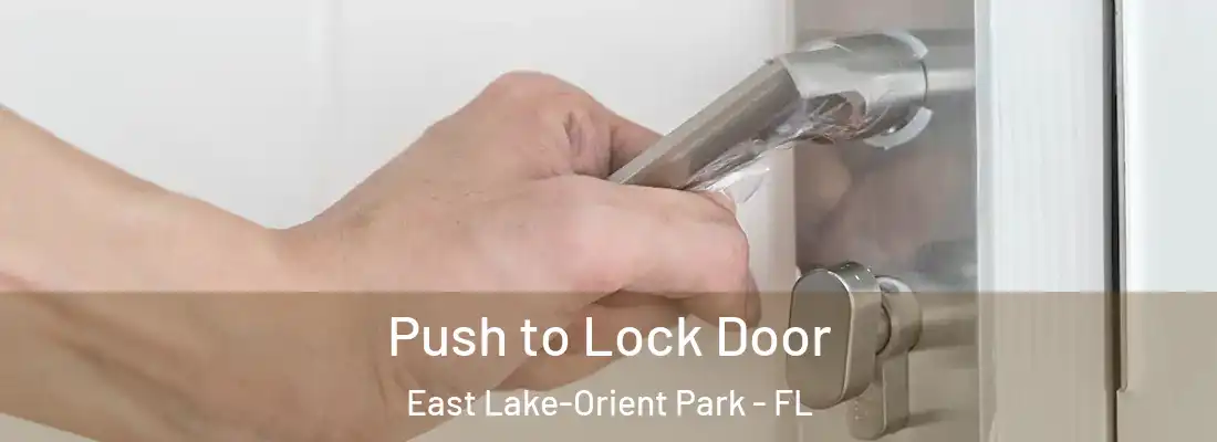 Push to Lock Door East Lake-Orient Park - FL