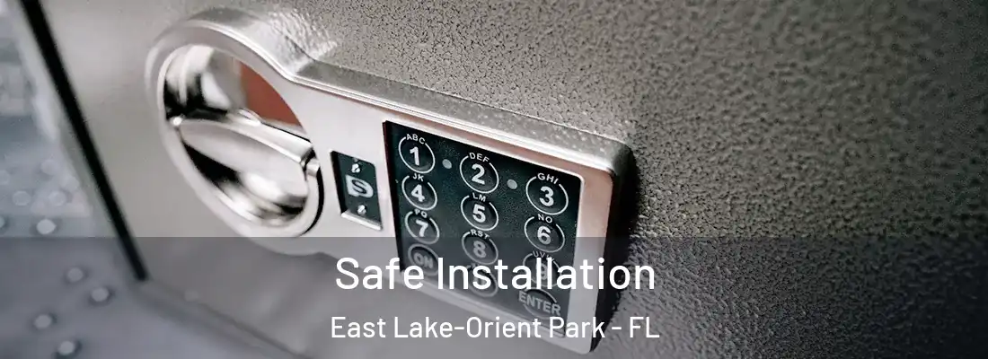 Safe Installation East Lake-Orient Park - FL